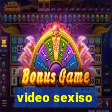 video sexiso